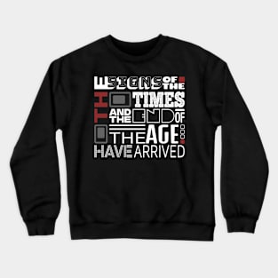 The Signs Of The Times And The End Of The Age Have Arrived Crewneck Sweatshirt